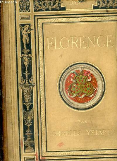 Florence. L'histoire - Les Mdicis - Les humanistes - Les lettres - Les arts. Orn de 500 gravures et planches