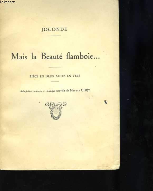 Mais la Beaut flamboie... Pice en deux actes en vers. Adaptation musicale et musique nouvelle de Maurice Uhry