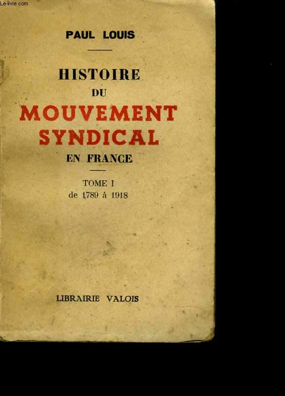 Histoire du mouvement syndical en France. Tome 1. De 1789  1918