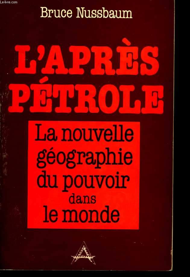 L'aprs ptrole. La nouvelle gographie du pouvoir dans le monde