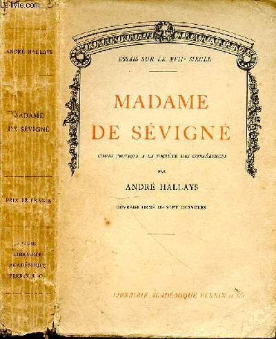 Madame de Svign. Cours profess  la socit des confrences par Andr Hallays. Ouvrage orn de sept gravures