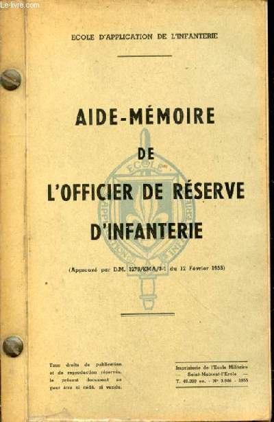 Aide-Mmoire de l'officier de rserve d'infanterie. Approuv par D.M. 1279/EMA/3-1 du 12 fvrier 1955