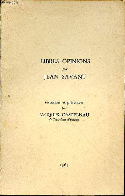 Libres opinions sur Jean Savant. Recueillies et prsentes par Jacques Castelnau