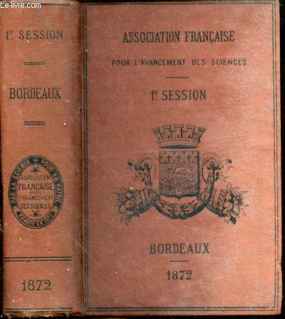 Association franaise pour l'avancement des sciences. Comptes-rendus de la 1re session. 1872. Bordeaux