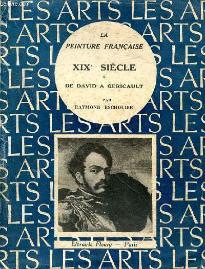La peinture franaise. XIX sicle. De David  Gricault