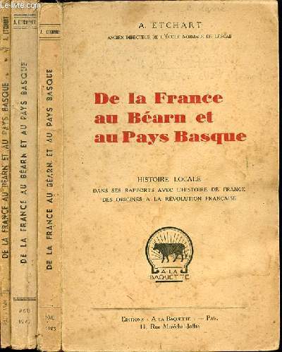 De la France au Barn et au Pays Basque. Histoire locale dans ses rapports avec l'histoire de France des originaes  la rvolution franaise - 3 TOMES EN 3 VOLUMES