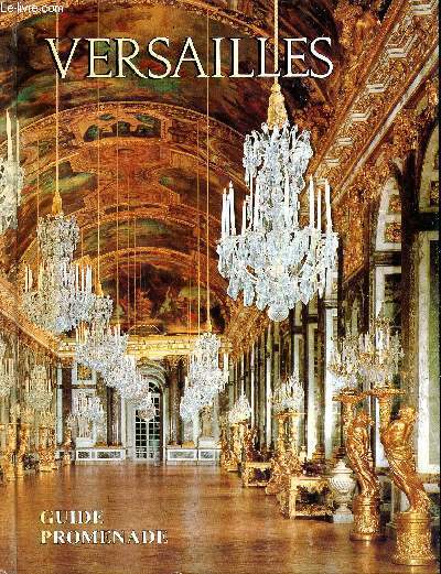 Versailles. Guide promenade pour l'ensemble d domaine royal