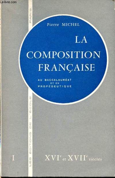 La composition franaise au baccalaurat et en propdeutique. Tome I : XVI et XVII sicles
