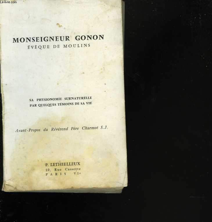 Monseigneur Gonon, vque de Moulins (1er janvier 1869 - 21 avril 1942). Sa physionomie surnaturelle par quelques tmoins de sa vie