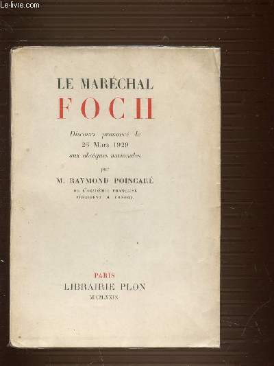 LE MARECHAL FOCH - DISCOURS PRONONCE LE 26 MARS 1929 AUX OBSEQUES NATIONALES.