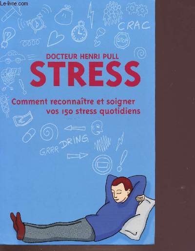 STRESS - COMMENT RECONNAITRE ET SOIGNER VOS 150 STRESS QUOTIDIENS