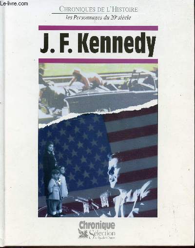 J.F. KENNEDY - CHRONIQUES DE L'HISTOIRE LES PERSONNAGES DU 20EME SIECLE.