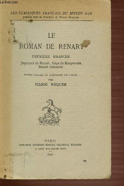 LE ROMAN DE RENART - LES CLASSIQUES FRANCAIS DU MOYEN-AGE. PREMIERE BRANCHE JUGEMENT DE RENART, SIEGE DE MAUPERTUIS, RENART TEINTURIER.
