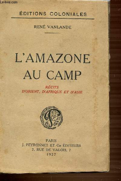 L'AMAZONE AU CAMP - RECITS D'ORIENT D'AFRIQUE ET D'ASIE. EDITIONS COLONIALES.