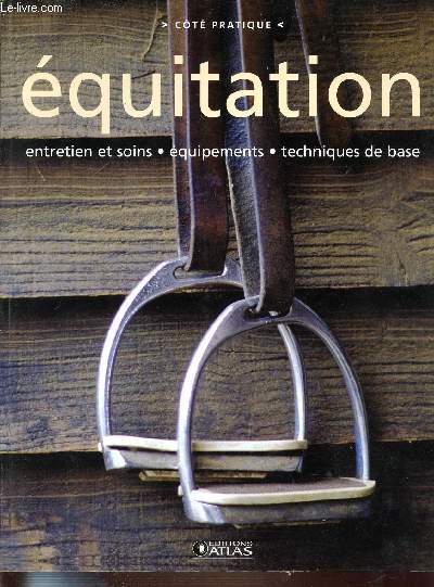 EQUITATION - ENTRETIEN ET SOINS / EQUIPEMENTS / TECHNIQUE DE BASE - COTE PRATIQUE.