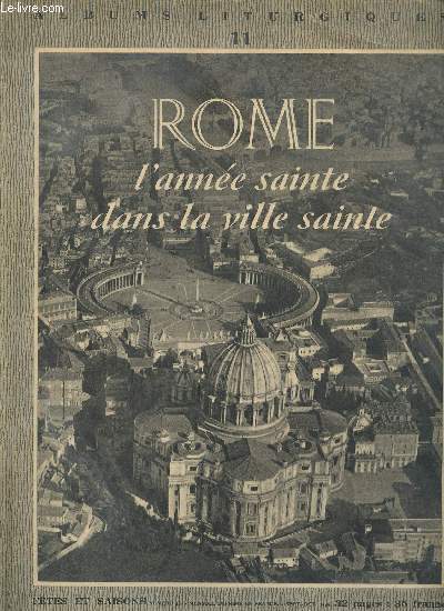 ROME, L'ANNEE SAINTE DANS LA VILLE SAINTE - ALBUMS LITURGIQUES N11 - FETES ET SAISONS N44 - MENSUEL : SEPT-OCT 1949.