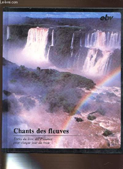 CHANT DES FLEUVES : TEXTE DU LIVRE DES PSAUMES POUR CHAQUE JOUR DU MOIS.