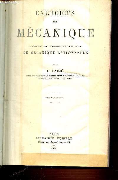 EXERCICES DE MECANIQUE A L'USAGE DES CANDIDATS AU CERTIFICAT DE MECANIQUE RATIONNELLE - DEUXIEME EDITION.