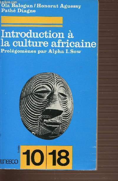 INTRODUCTION A LA CULTURE AFRICAINE - PROLEGOMENES PAR ALPHA I. SOW.