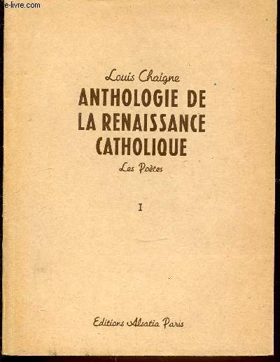 TOME 1 : LES POETES - ANTHOLOGIE DE LA RENAISSANCE CATHOLIQUE.