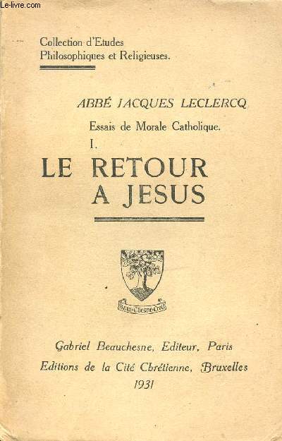 ESSAIS DE MORALE CATHOLIQUE EN 2 TOMES : TOME 1 (LE RETOUR A JESUS) + TOME 2 (LE DEPOUILLEMENT) - COLLECTION D'ETUDES PHILOSOPHIQUES ET RELIGIEUSES.