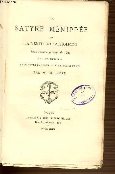 LA SATYRE MENIPPEE OU LA VERTU DU CATHOLICON - SELON L'EDITION PRINCEPS DE 1594 - EDITION NOUVELLE AVEC INTRODUCTION ET ECLAIRCISSEMENTS.