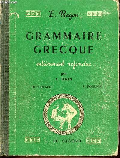 GRAMMAIRE GRECQUE - ENTIEREMENT REFONDUE PAR A. DAIN, DE FOUCAULT J. ET POULAIN P.
