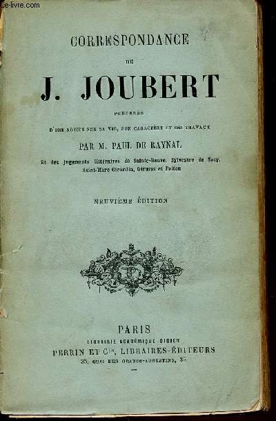 CORRESPONDANCE DE J. JOUBERT PRECEDEE D'UNE NOTICE SUR SA VIE, SON CARACTERE ET SES TRAVAUX. NEUVIEME EDITION.