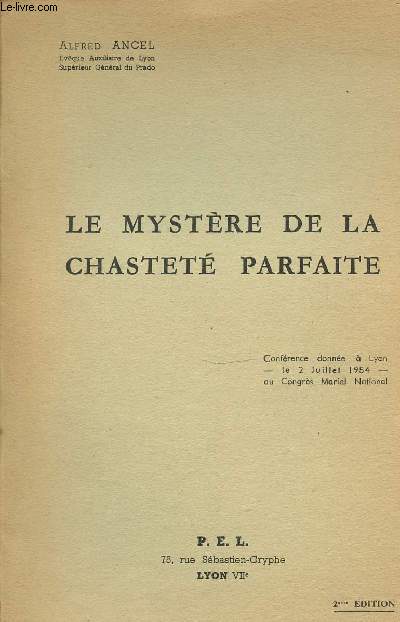 LE MYSTERE DE LA CHASTETE PARFAITE - CONFERENCE DONNEE A LYON (LE 2 JUILLET 1954) AU CONGRES MARIAL NATIONAL. DEUXIEME EDITION.