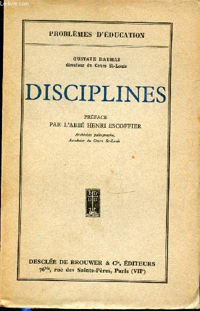 DISCIPLINES - PROBLEMES D'EDUCAITON / PREFACE DE L'ABBE HENRI ESCOFFIER.