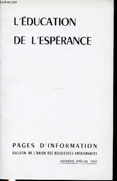 L'EDUCATION DE L'ESPERANCE - UNION DES RELIGIEUSES ENSEIGNANTES / PARIS, 8-11 JUILLET 1959 - PAGES D'INFORMATIONS / REVUE TRIMESTRIELLE.