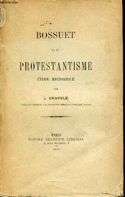 BOSSUET ET LE PROTESTANTISME : ETUDE HISTORIQUE.