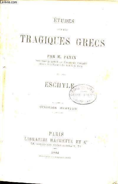 ETUDE SUR LES TRAGEDIES GRECS : ESCHYLE - SIXIEME EDITION.