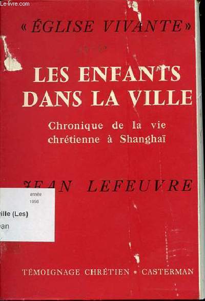 LES ENFANTS DANS LA VILLE - CHRONIQUE DE LA VIE CHRETIENNE A SHANGHAI 1949-1955. COLLECTION 