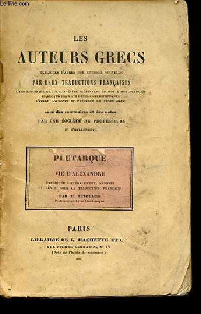LES AUTEURS GRECS : PLUTARQUE - VIE D'ALEXANDRE / EXPLIQUES D'APRES UNE METHODE NOUVELLE PAR DEUX TRADUCTIONS FRANCAISES.