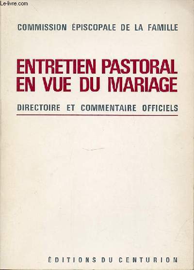 ENTRETIEN PASTORAL EN VUE DU MARIAGE : DIRECTOIRE ET COMMENTAIRE OFFICIELS.