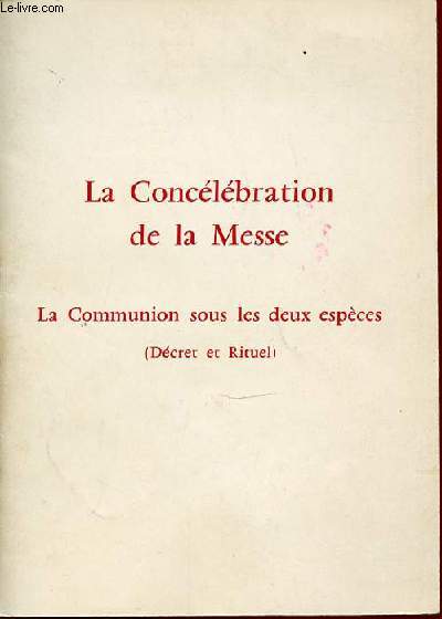 LA CONCELEBRATION DE LA MESSE - LA COMMUNION SOUS LES DEUX ESPECES (DECRET ET RITUEL).