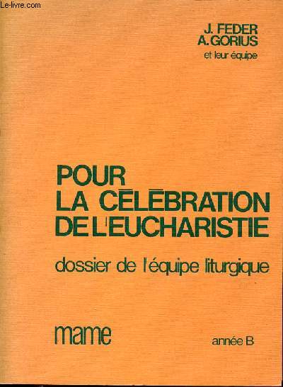 POUR LA CELEBRATION DE L'EUCHARISTIE - DOSSIER DE L'EQUIPE LITURGIQUE. ANNEE B.