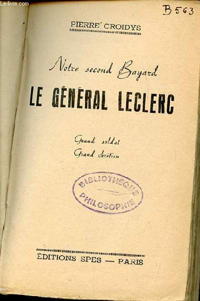 LE GENERAL LECLERC - NOTRE SECOND BAYARD. GRAND SOLDAT, GRAND CHRETIEN.