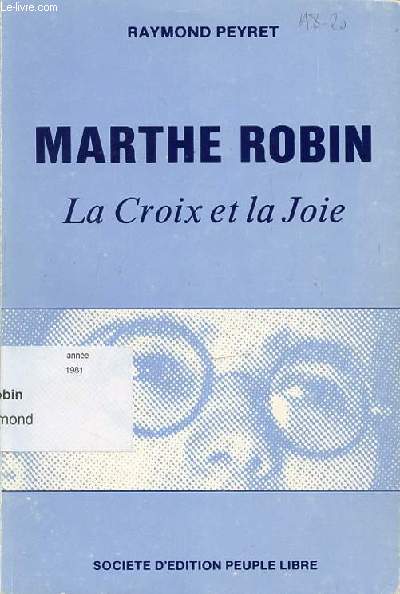 MARTHE ROBIN : LA CROIX ET LA JOIE.