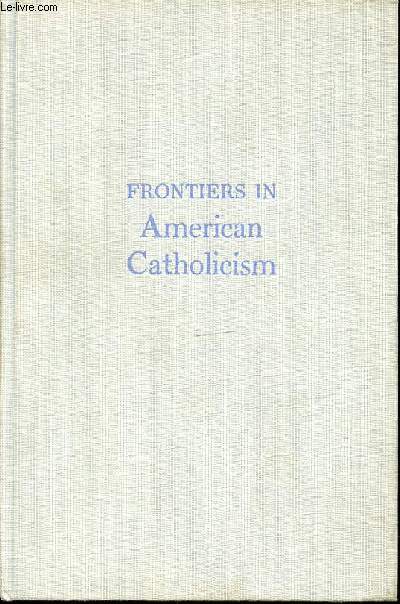 FRONTIERS IN AMERICAN CATHOLICISM.