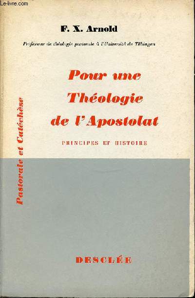 POUR UNE THEOLOGIE DE L'APOSTOLAT : PRINCIPES ET HISTOIRE. COLLECTION 