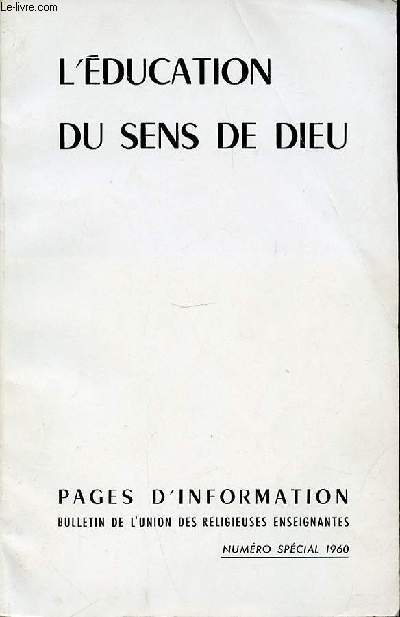 L'EDUCATION DU SENS DE DIEU - PAGES D'INFORMATION / BULLETIN DE L'UNION DES RELIGIEUSES ENSEIGNANTES. NUMERO SPECIAL PARIS, 8-11 JUILLET 1960.