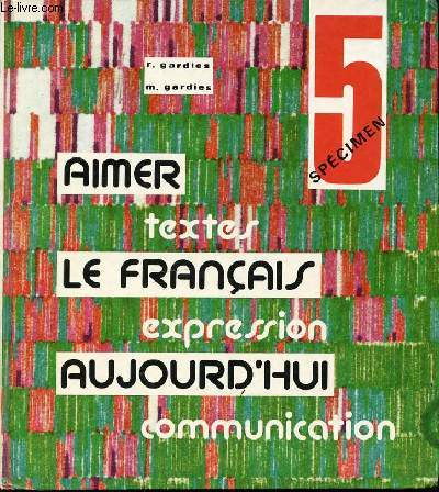 AIMER LE FRANCAIS AUJOURD'HUI : TEXTES, EXPRESSION, COMMUNICATION. 5 EME.