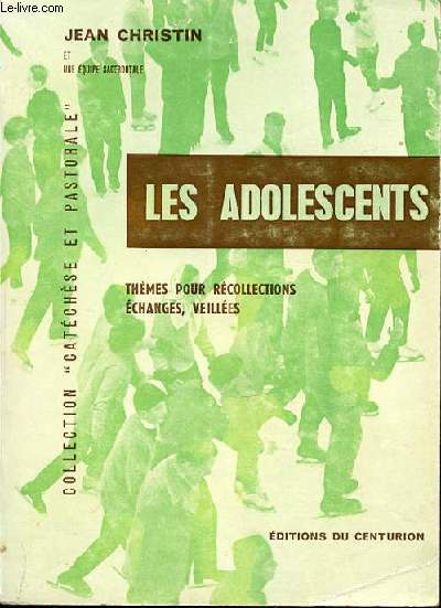 LES ADOLESCENTS - THEMES POUR RECOLLECTIONS, ECHANGES, VEILLEES. COLLECTION 