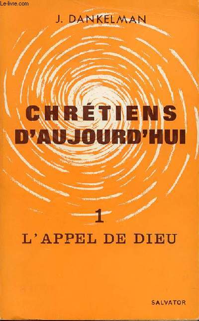 CHRETIENS D'AUJOURD'HUI - 2 TOMES : TOME 1 (L'APPEL DE DIEU) + TOME 2 (LA REPONSE DE L'HOMME).