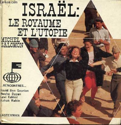 ISRAEL : LE ROYAUME ET L'UTOPIE. RENCONTRES : DAVID BEN GOURION, MOSHE DAYAN, LEVI ESHKOL, ITZAK RABIN.