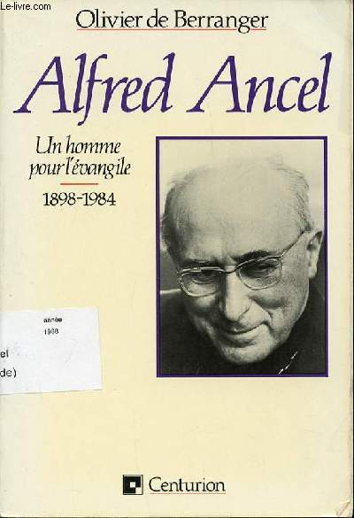 ALFRED ANCEL : UN HOMME POUR L'EVANGILE - 1898-1984.