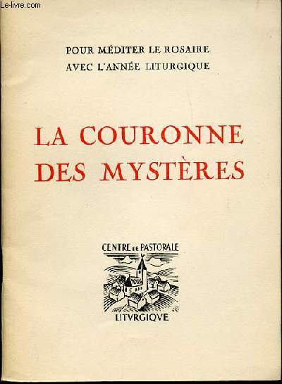 LA COURONNE DES MYSTERES - POUR MEDITER LE ROSAIRE AVEC L'ANNEE LITRUGIQUE.