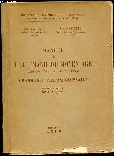 MANUEL DE L'ALLEMAND DU MOYEN AGE DES ORIGINES AU XIV EME SIECLE - GRAMMAIRE, TEXTES, GLOSSAIRE. BIBLIOTHEQUE DE PHILOLOGIE GERMANIQUE N1.